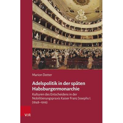 Adelspolitik in der späten Habsburgermonarchie, Gebundene Ausgabe von Marion Dotter, Vandenhoeck + Ruprecht, 978-3-525-31158-5