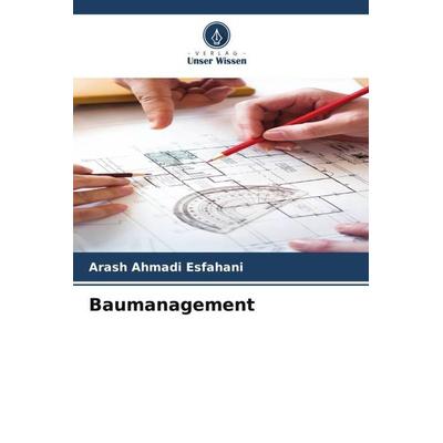 Baumanagement, Taschenbuch von Arash Ahmadi Esfahani, Verlag Unser Wissen, 978-620-5-08390-1