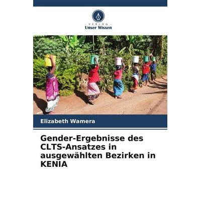 Gender-Ergebnisse des CLTS-Ansatzes in ausgewählten Bezirken in KENIA, Taschenbuch von Elizabeth Wamera, Verlag Unser Wissen, 978-620-4-87403-6
