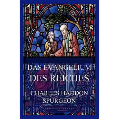 Das Evangelium des Reiches, Taschenbuch von Charles Haddon Spurgeon, Jazzybee Verlag, 978-3-8496-6447-3
