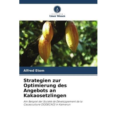 Strategien zur Optimierung des Angebots an Kakaosetzlingen, Taschenbuch von Alfred Etom, Verlag Unser Wissen