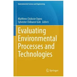 Evaluating Environmental Processes and Technologies, Fachbücher von Chidozie Ogwu, Matthew Chidozie Ogwu, Sylvester Chibueze Izah, Matthew Chibueze Izah