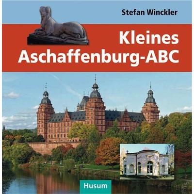 Kleines Aschaffenburg-ABC, Gebundene Ausgabe von Stefan Winckler, Husum Druck- und Verlagsgesellschaft, 978-3-89876-959-4