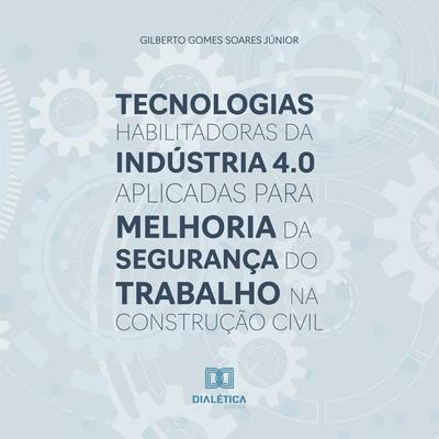 Tecnologias habilitadoras da Indústria 4.0 aplicadas para melhoria da segurança do trabalho na construção civil - Gilberto Gomes Soares Júnior, Audio,