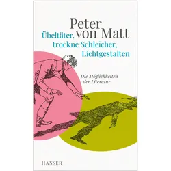 Übeltäter, trockne Schleicher, Lichtgestalten, Sachbücher von Peter von Matt