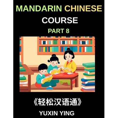 Mandarin Chinese Course (Part 8)- The HSK All-Level Chinese Companion, Self-Learn with Interconnected Lessons, Pinyin, Tones & Cultural Depth,