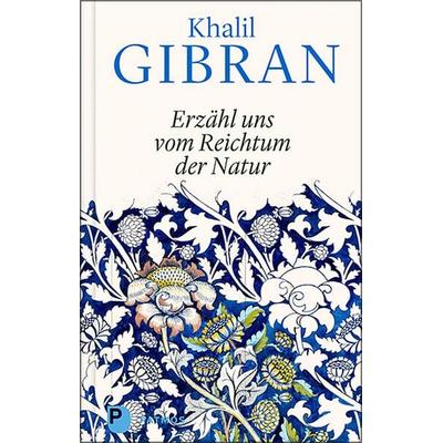 Erzähl uns vom Reichtum der Natur, Gebundene Ausgabe von Khalil Gibran, Patmos Verlag, 978-3-8436-1353-8