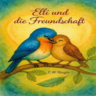 Elli und die Freundschaft, Taschenbuch von E. H.Ringie, BoD – Books on Demand, 978-3-695-70690-7