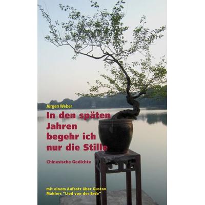 In den späten Jahren begehr ich nur die Stille, Taschenbuch von Jürgen R. Weber, BoD – Books on Demand, 978-3-8370-8551-8