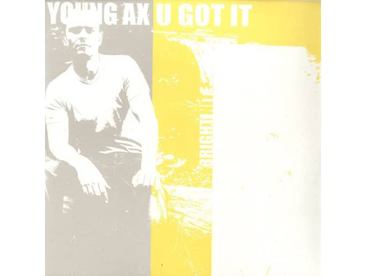 Young Ax - U Got It / Bright Nite