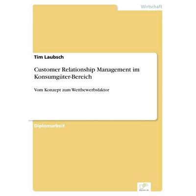 Customer Relationship Management im Konsumgüter-Bereich, Taschenbuch von Tim Laubsch, GRIN, 978-3-8386-4697-8
