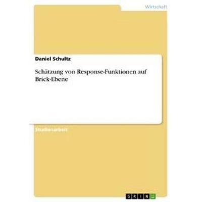 Schätzung von Response-Funktionen auf Brick-Ebene, Taschenbuch von Daniel Schultz, GRIN, 978-3-638-91498-7