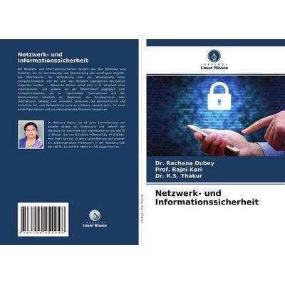 Netzwerk- und Informationssicherheit, Taschenbuch von Rachana Dubey,Rajni Kori,R. S. Thakur, Verlag Unser Wissen, 978-620-4-45494-8