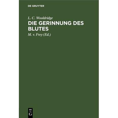 Die Gerinnung des Blutes, Gebundene Ausgabe von L. C. Wooldridge, De Gruyter, 978-3-11-268875-5
