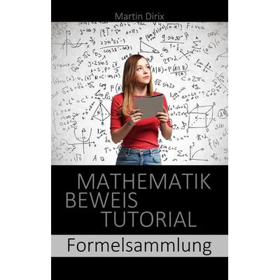 Mathematik Beweis Tutorial, Taschenbuch von Martin Dirix, BoD – Books on Demand, 978-3-7504-3196-6