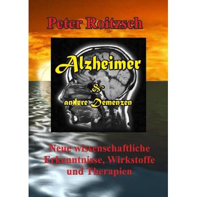 Alzheimer & andere Demenzen, Taschenbuch von Peter Roitzsch, Epubli, 978-3-7418-8768-0