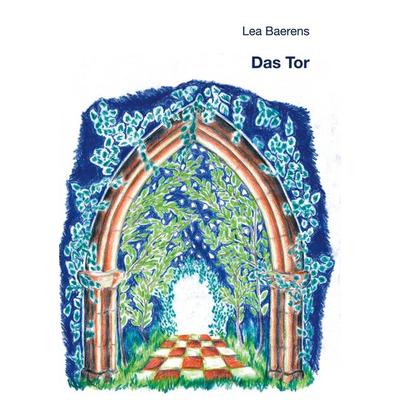 Das Tor, Taschenbuch von Lea Baerens, BoD – Books on Demand, 978-3-7519-0272-4