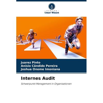 Internes Audit, Taschenbuch von Juarez Pinto,Anísio Cândido Pereira,Joshua Onome Imoniana, Verlag Unser Wissen, 978-620-6-84226-2