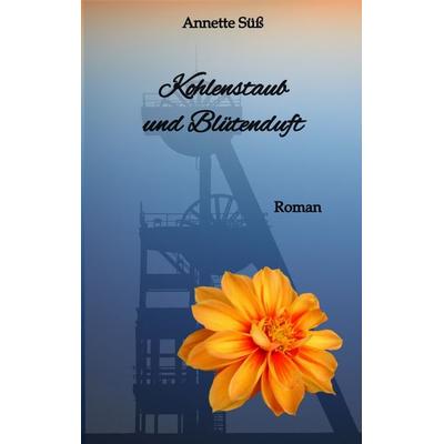 Kohlenstaub und Blütenduft, Taschenbuch von Annette Süss, Tredition
