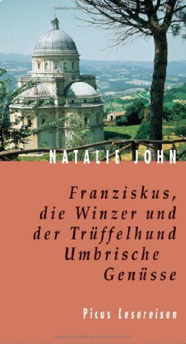 Natalie John - Franziskus, die Winzer und der Trüffelhund: Umbrische Genüsse. Kulinarisches und Geheimnisvolles aus dem grünen Herzen Italiens - Preis vom 19.10.2026 19:33:35 h