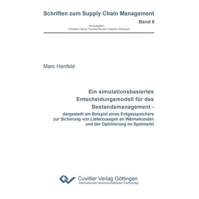 Ein simulationsbasiertes Entscheidungsmodell für das Bestandsmanagement - dargestellt am Beispiel eines Erdgasspeichers zur Sicherung von