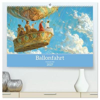 Ballonfahrt - Fantasie Stil (hochwertiger Premium Wandkalender 2027 DIN A2 quer), Kunstdruck in Hochglanz