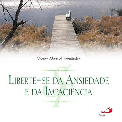 Liberte-se da ansiedade e da impaciência - Víctor Manuel Fernández, Audio, 9786555621532