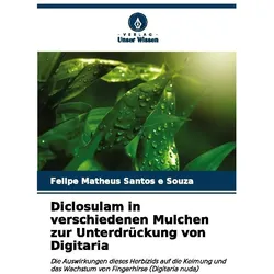 Diclosulam in verschiedenen Mulchen zur Unterdrückung von Digitaria, Fachbücher von Felipe Matheus Santos e Souza