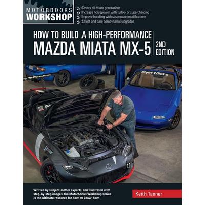 How to Build a High-Performance Mazda Miata MX-5, 2nd Edition, Taschenbuch von Keith Tanner, Motorbooks International, 978-0-7603-9634-6