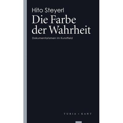 Die Farbe der Wahrheit, Taschenbuch von Hito Steyerl, Turia + Kant, 978-3-85132-517-1