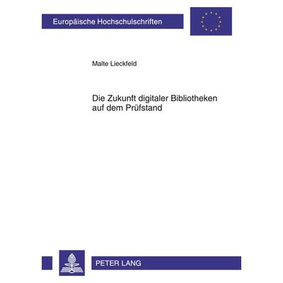 Zukunft digitaler Bibliotheken auf dem Pruefstand, Taschenbuch von Malte Lieckfeld, Peter Lang GmbH, Internationaler Verlag der Wissenschaften,