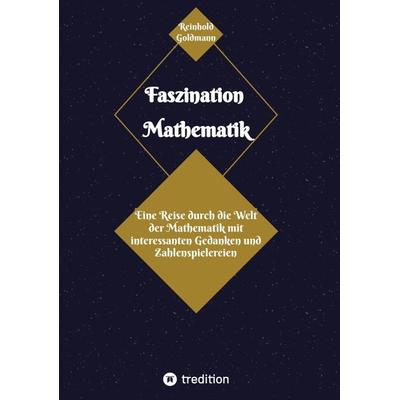 Faszination Mathematik, Taschenbuch von Reinhold Goldmann, Tredition, 978-3-384-14749-3