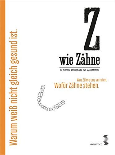 Susanne Altmann - Z wie Zähne: Was Zähne uns verraten. Wofür Zähne stehen. Warum weiß nicht gleich gesund ist. - Preis vom 04.10.2026 03:51:26 h