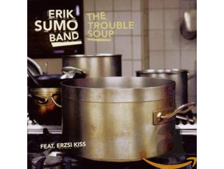 Erik Sumo Band - The Trouble Soup