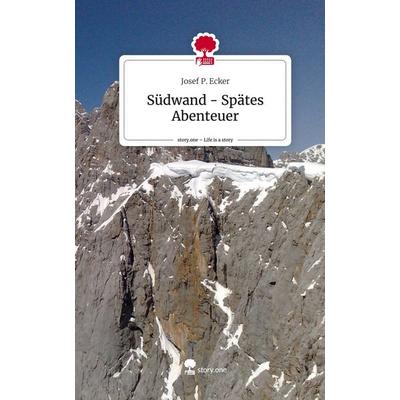 Südwand - Spätes Abenteuer. Life is a Story - story.one, Gebundene Ausgabe von Josef P. Ecker, Storylution, 978-3-7115-7680-4