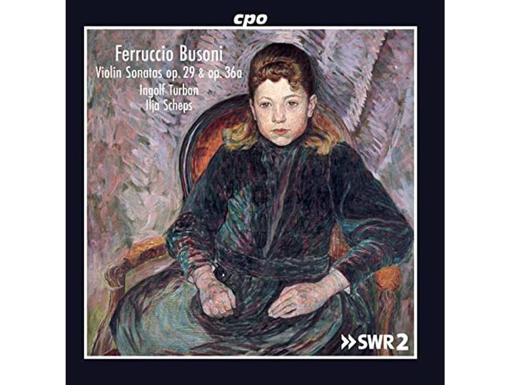 Ferruccio Busoni: Violin Sonatas, Op. 29 & Op. 36a
