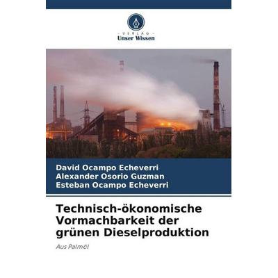 Technisch-ökonomische Vormachbarkeit der grünen Dieselproduktion, Taschenbuch von David Ocampo Echeverri,Alexander Osorio Guzman,Esteban Ocampo
