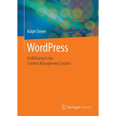 WordPress, Taschenbuch von Ralph Steyer, Springer Fachmedien Wiesbaden GmbH, 978-3-658-12829-6