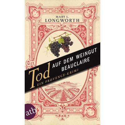 Tod auf dem Weingut Beauclaire, Taschenbuch von Mary L. Longworth, Aufbau TB, 978-3-7466-3017-5