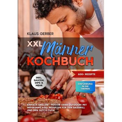 XXL Männer Kochbuch, Taschenbuch von Klaus Gerber, Epubli, 978-3-7598-2363-2