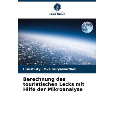 Berechnung des touristischen Lecks mit Hilfe der Mikroanalyse, Taschenbuch von I. Gusti Ayu Oka Suryawardani, Verlag Unser Wissen, 978-620-8-04081-9