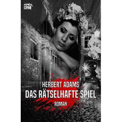 DAS RÄTSELHAFTE SPIEL, Taschenbuch von Herbert Adams, Epubli, 978-3-7531-5857-0