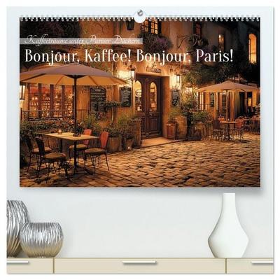 Bonjour, Kaffee! Bonjour, Paris! (hochwertiger Premium Wandkalender 2027 DIN A2 quer), Kunstdruck in Hochglanz