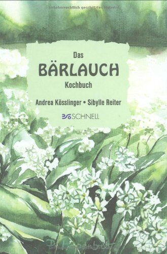 Andrea Kösslinger - Das Bärlauch-Kochbuch: Einfache und raffinierte Rezepte rund um den Lauch ohne Hauch - Preis vom 09.10.2026 07:28:09 h