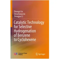 Catalytic Technology for Selective Hydrogenation of Benzene to Cyclohexene, Fachbücher von Zhongjun Li, Shouchang Liu, Zhongyi Liu