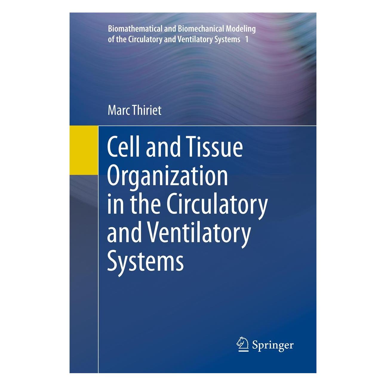 Springer Cell and Tissue Organization in the Circulatory and Ventilatory Systems (Englisch, Hardcover, Marc Thiriet) (9781441997579)