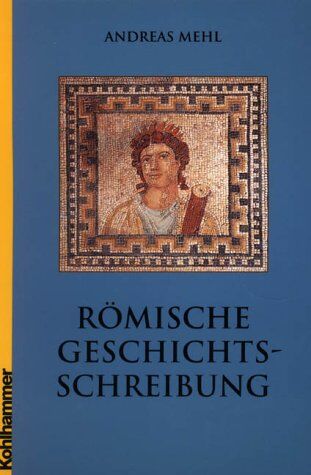 Andreas Mehl - Römische Geschichtsschreibung: Grundlagen und Entwicklungen. Eine Einführung - Preis vom 09.10.2026 07:28:09 h