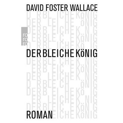 Der bleiche König, Taschenbuch von David Foster Wallace, Rowohlt Taschenbuch, 978-3-499-27061-1