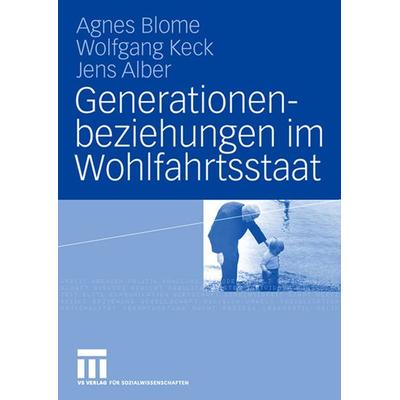 Generationenbeziehungen im Wohlfahrtsstaat, Taschenbuch von Agnes Blome,Wolfgang Keck,Jens Alber, VS Verlag für Sozialwissenschaften,