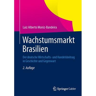 Wachstumsmarkt Brasilien, Gebundene Ausgabe von Luiz Alberto Moniz-Bandeira, Springer Fachmedien Wiesbaden GmbH, 978-3-658-02201-3